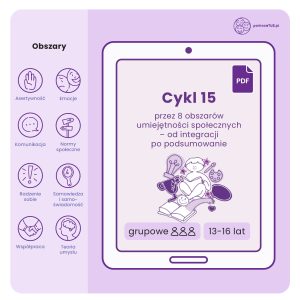 Gotowe Scenariusze do zajęć Treningu Umiejętności Społecznych dla dzieci w wieku 13-16 lat - cykl 15 scenariuszy (PDF)
